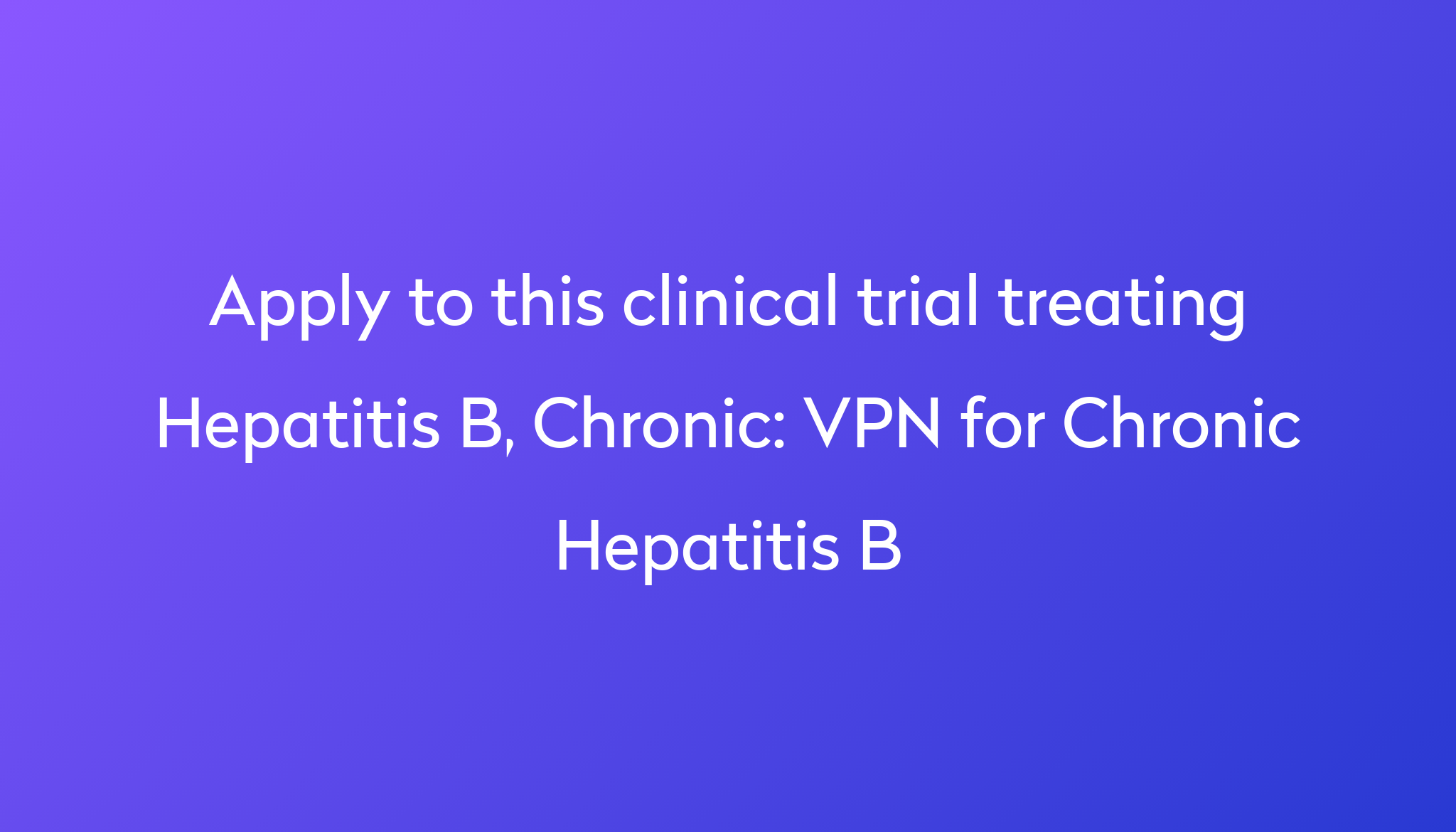 vpn-for-chronic-hepatitis-b-clinical-trial-2023-power